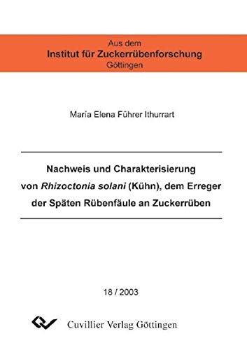 Nachweis und Charakterisierung von Rhizoctonia solani (KÜHN), dem Erreger der Späten Rübenfäule an Zückerrüben (Aus dem Institut für Zuckerrübenforschung Göttingen) Leisure, Home & Garden