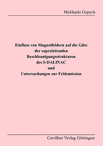 Einfluss von Magnetfeldern auf die Güte der supraleitenden Beschleunigungsstrukturen des S-DAINAC und Untersuchungen zur Feldemission book