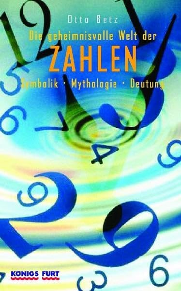 Die geheimnisvolle Welt der Zahlen: Symbolik. Mythologie. Deutung Religion & Esotericism