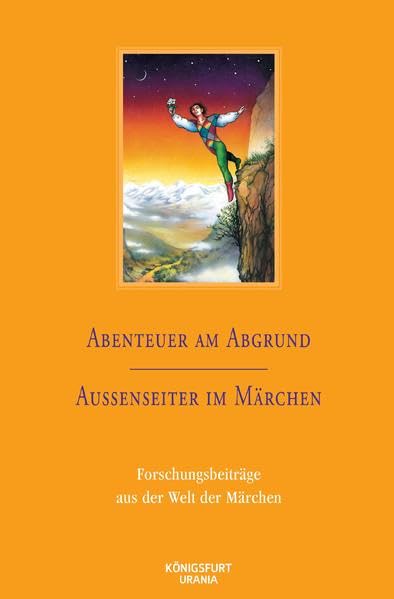 Abenteuer am Abgrund / Außenseiter im Märchen: Forschungsberichte aus der Welt der Märchen, Band 35 Fairy Tales & Legends