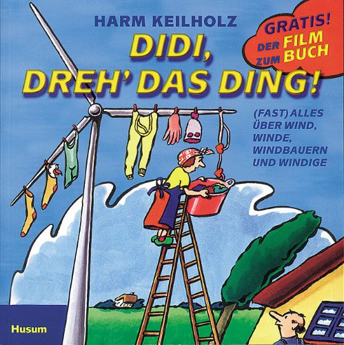 Didi, dreh' das Ding!: (Fast) alles über Wind, Winde, Windbauern und Windige. Cartoons Cartoons