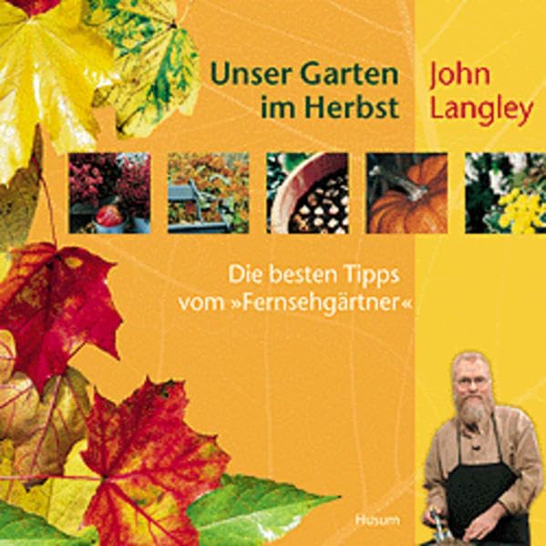 Unser Garten im Herbst - Die besten Tipps vom "Fernsehgärtner": Die besten Tipps vom Fernsehgärtner Garden & Plants