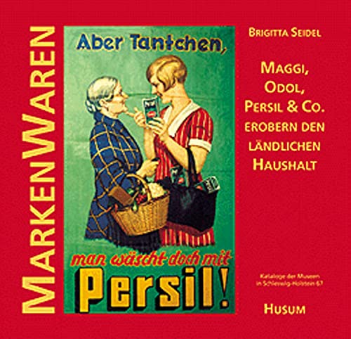 MarkenWaren: Maggi, Odol, Persil & Co. erobern den ländlichen Haushalt (Kataloge der Museen in Schleswig-Holstein) Law