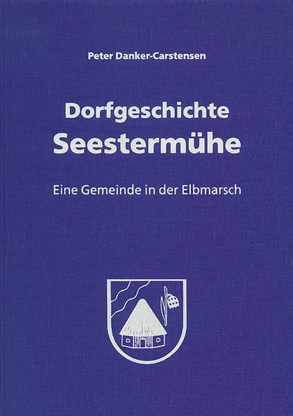 Dorfgeschichte Seestermühe: Eine Gemeinde in der Elbmarsch Politics & History