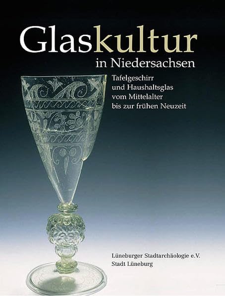Glaskultur in Niedersachsen. Tafelgeschirr und Haushaltsglas vom Mittelalter bis zur frühen Neuzeit Law