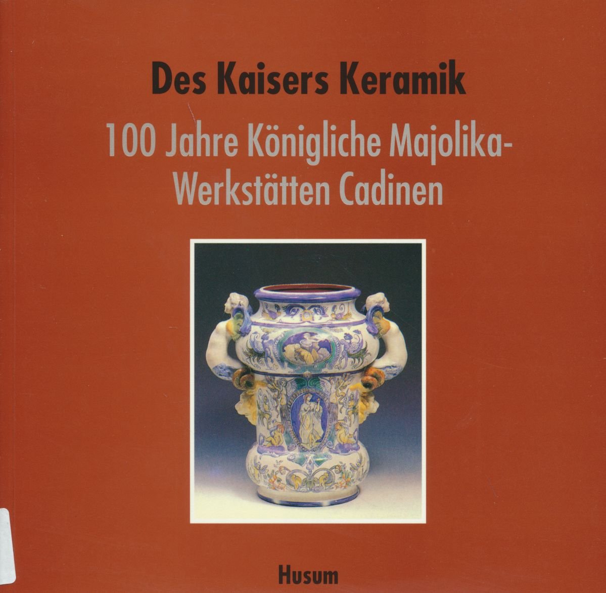 Des Kaisers Keramik: 100 Jahre Königliche Majolika-Werkstätten Cadinen Film, Art & Culture