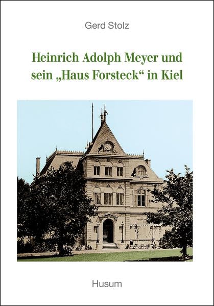 Heinrich Adolph Meyer und sein "Haus Forsteck" in Kiel: Hrsg. v. SHHB-Ortsverein Kiel Film, Art & Culture