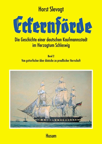 Eckernförde - Die Geschichte einer deutschen Kaufmannsstadt im Herzogtum Schleswig, Band 2: Von gottorfischer über dänische zu preußischer Herrschaft Politics & History