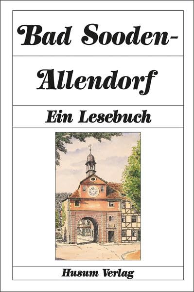 Bad Sooden-Allendorf: Ein Lesebuch: Ein Lesebuch. Die Stadt Bad Sooden-Allendorf einst und jetzt in Sagen, Geschichten und Berichten, Briefen und Gedichten Leisure, Home & Garden