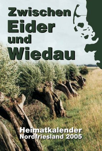 Zwischen Eider und Wiedau: Heimatkalender für Nordfriesland 2006 General education