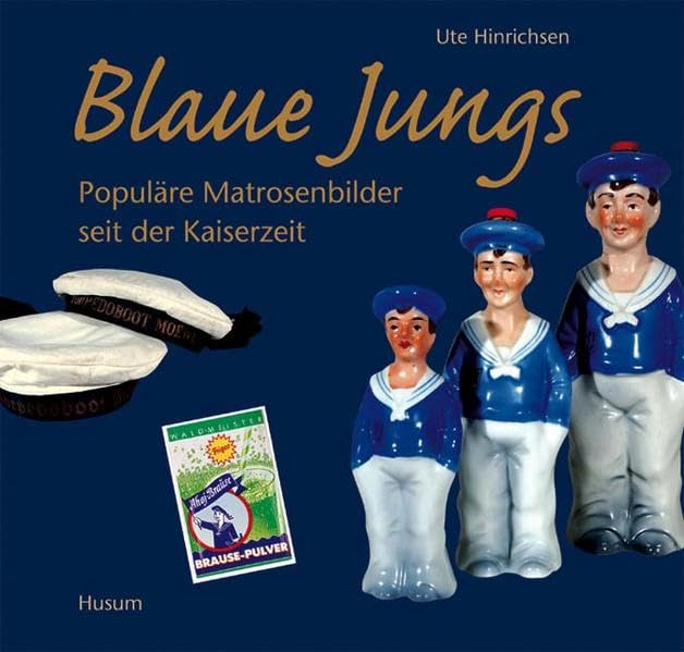 Blaue Jungs: Populäre Matrosenbilder seit der Kaiserzeit Film, Art & Culture