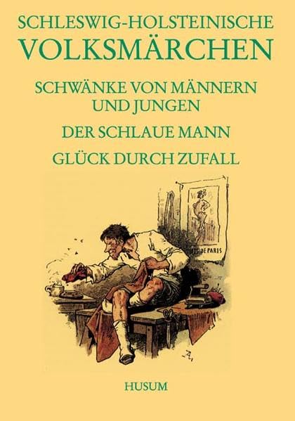 Schleswig-Holsteinische Volksmärchen: Schwänke von Männern und Jungen, Der schlaue Mann (AT 125-1639), Glück durch Zufall (AT 1640-1674): Schwänke von ... 1525-1639), Glück durch Zufall (AT 1640-1674) Humour & Satire