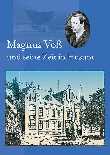 Magnus Voß und seine Zeit in Husum (1885-1905), Schriften des Nordfriesischen Museums Nissenhaus, Husum, Nr. 66 Politics & History