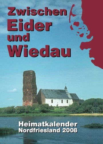 Zwischen Eider und Wiedau 2008: Heimatkalender für Nordfriesland Books