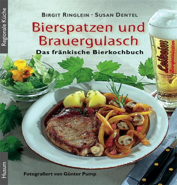 Bierspatzen und Brauergulasch: Das fränkische Bierkochbuch Cooking & Enjoying