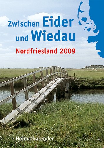 Zwischen Eider und Wiedau: Heimatkalender für Nordfriesland 2009: Nordfriesland. Heimatkalender. Hrsg. v. Nordfriesischen Verein u. d. Heimatbund Landschaft Eiderstedt General education