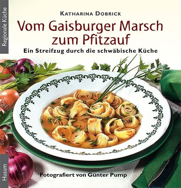 Vom Gaisburger Marsch zum Pfitzauf: Ein Streifzug durch die schwäbische Küche Leisure, Home & Garden