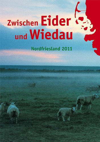 Zwischen Eider und Wiedau: Heimatkalender für Nordfriesland 2011: Nordfriesland. Herausgegeben von Nordfriesischer Verein und Heimatbund Landschaft Eiderstedt Books