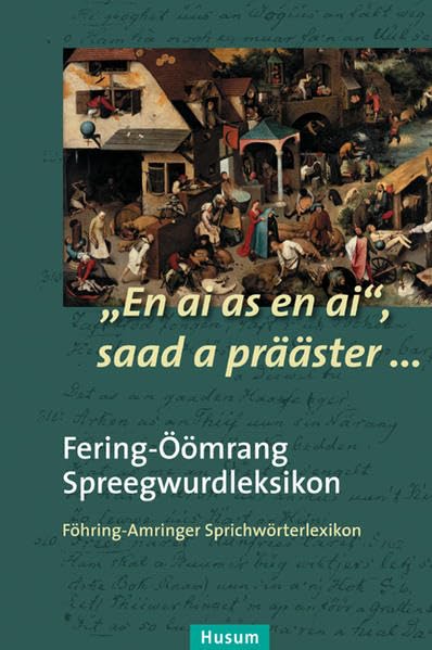 "En ai as en ai", saad a prääster ...: Fering-Öömrang Spreegwurdleksikon Föhring-Amringer Sprichwörterlexikon (Nordfriesische Quellen und Studien) Social Sciences
