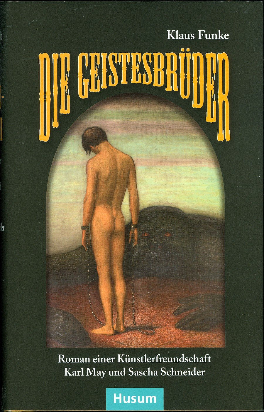 Die Geistesbrüder: Karl May und Sascha Schneider Roman einer Künstlerfreundschaft Historical Fiction