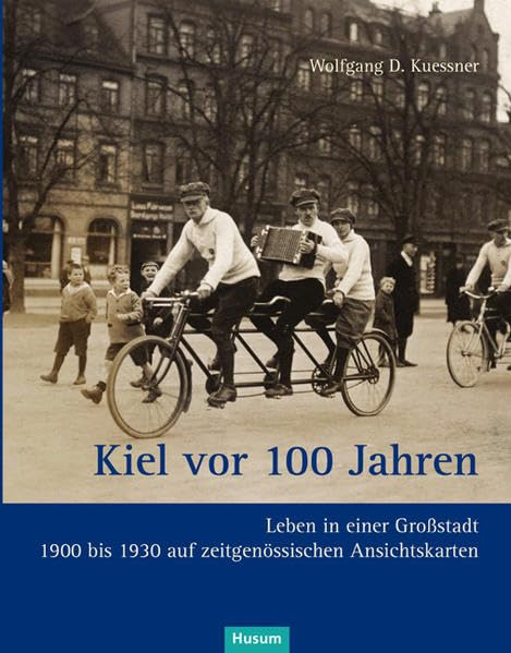 Kiel vor 100 Jahren: Leben in einer Großstadt auf zeitgenössischen Ansichtskarten 1900 bis 1930 Film, Art & Culture