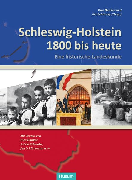 Schleswig-Holstein 1800 bis heute: Eine historische Landeskunde. Texte von Uwe Danker, Astrid Schwabe, Jan Schlürmann u.w. Politics & History