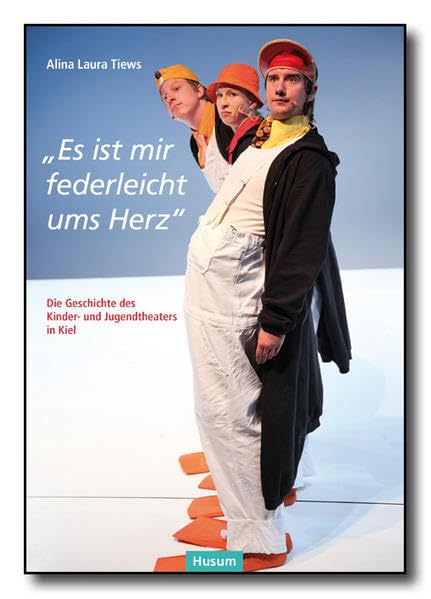 "Es ist mir federleicht ums Herz": Die Geschichte des Kinder- und Jugendtheaters in Kiel (Sonderveröffentlichung der Gesellschaft für Kieler Stadtgeschichte) Film, Art & Culture