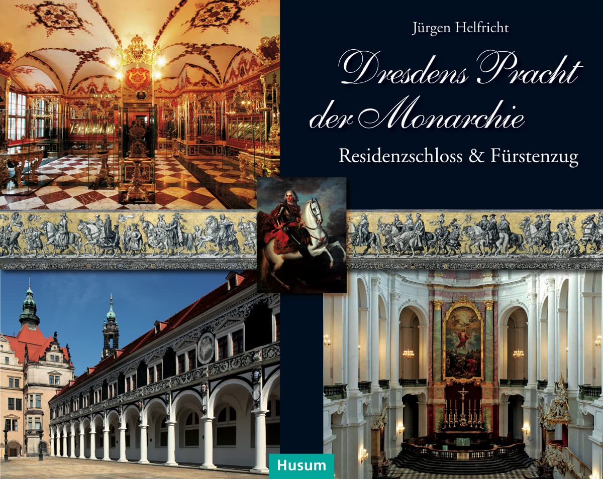 Dresdens Pracht der Monarchie: Residenzschloss & Fürstenzug. Mit exklusivem Farb-Leporello des Fürstenzuges Leisure, Home & Garden