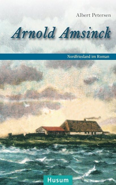 Arnold Amsinck: Nordfriesland im Roman Historical Fiction