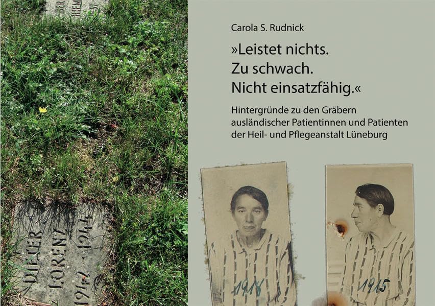 "Leistet nichts. Zu schwach. Nicht einsatzfähig.": Hintergründe zu den Gräbern ausländischer Patientinnen und Patienten der Heil- und Pflegeanstalt Lüneburg Medicine