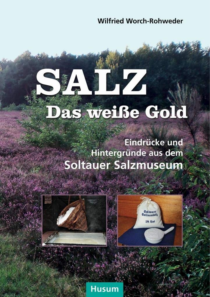 Salz - das weiße Gold: Eindrücke und Hintergründe aus dem Soltauer Salzmuseum German history