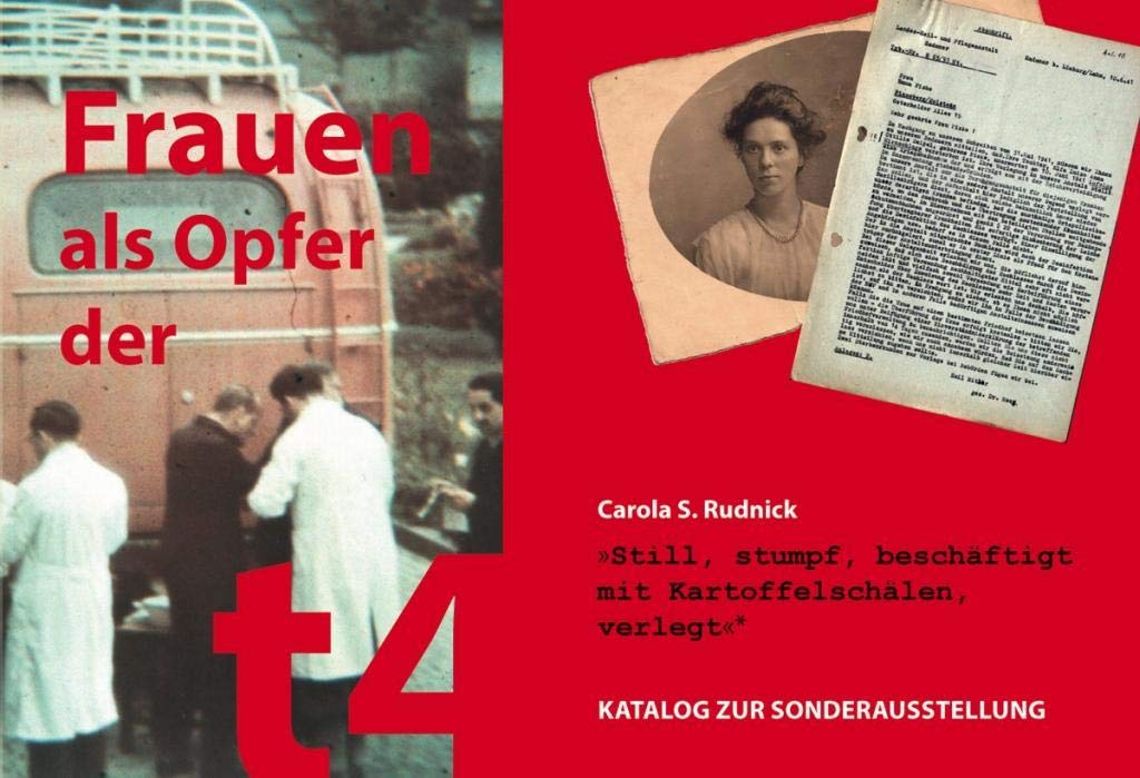 »Still, stumpf, beschäftigt mit Kartoffelschälen, verlegt«: Frauen als Opfer der t4 German history