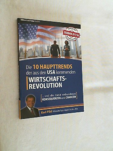 Die 10 Haupttrends der aus den USA kommenden Wirtschaftsrevolution: ... und die damit verbundenen Konsequenzen und Chancen Business, Finance & Career