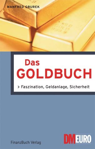 Das Goldbuch. Faszination, Geldanlage, Sicherheit Business, Finance & Career