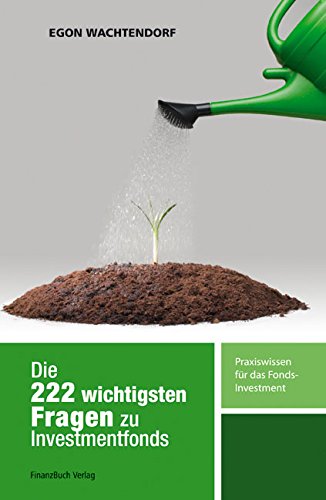 Die 222 wichtigsten Fragen zu Investmentfonds: Praxiswissen für das Fondsinvestment Business, Finance & Career