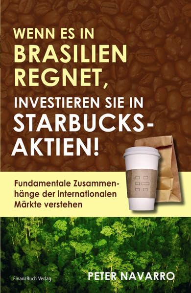 Wenn es in Brasilien regnet investieren Sie in Starbucksaktien: Fundamentale Zusammenhänge der internationalen Märkte verstehen Law