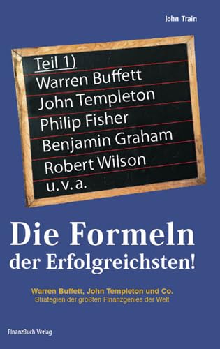 Die Formeln der Erfolgreichsten 1: Warren Buffett, John Templeton und Co. Strategien der größten Finanzgenies der Welt Politics & Society