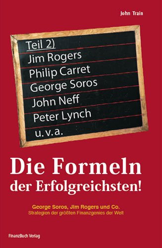 Die Formeln der Erfolgreichsten II: George Soros, Jim Rogers und Co. Strategien der größten Finanzgenies der Welt Law