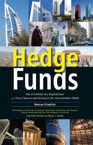 Hedge Funds: Die Gralshüter des Kapitalismus oder Neue Chancen und Strategien für einen globalen Markt Business, Finance & Career