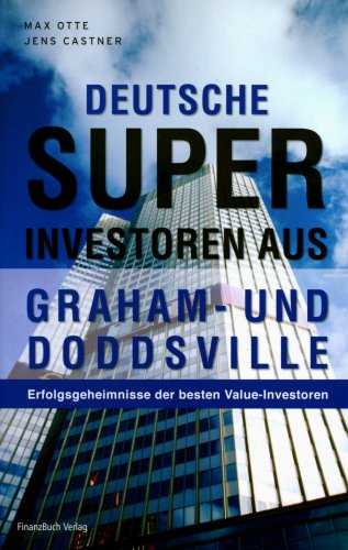 Deutsche Superinvestoren aus Graham- und Doddsville: Erfolgsgeheimnisse der besten Value-Investoren Business, Finance & Career