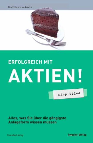 Erfolgreich mit Aktien! - simplified. Alles, was Sie über die gängigste Anlageform wissen müssen Business, Finance & Career