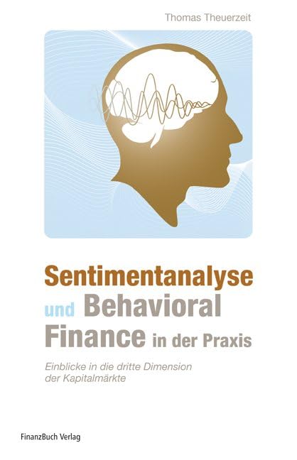 Sentimentanalyse und Behavioral Finance in der Praxis: Einblicke in die dritte Dimension der Kapitalmärkte Law
