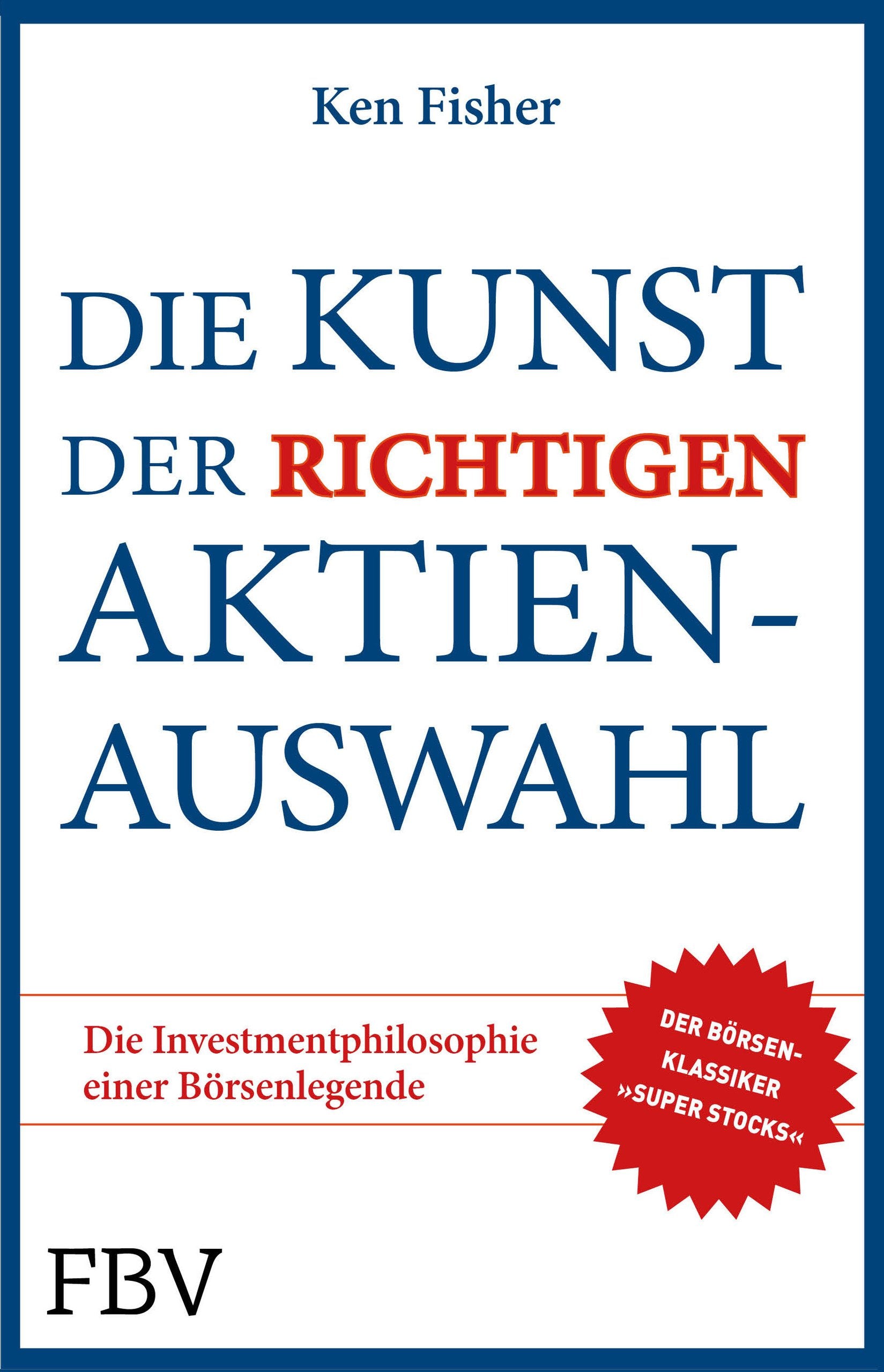 Die Kunst der richtigen Aktienauswahl: Die Investmentphilosophie einer Börsenlegende Business, Finance & Career