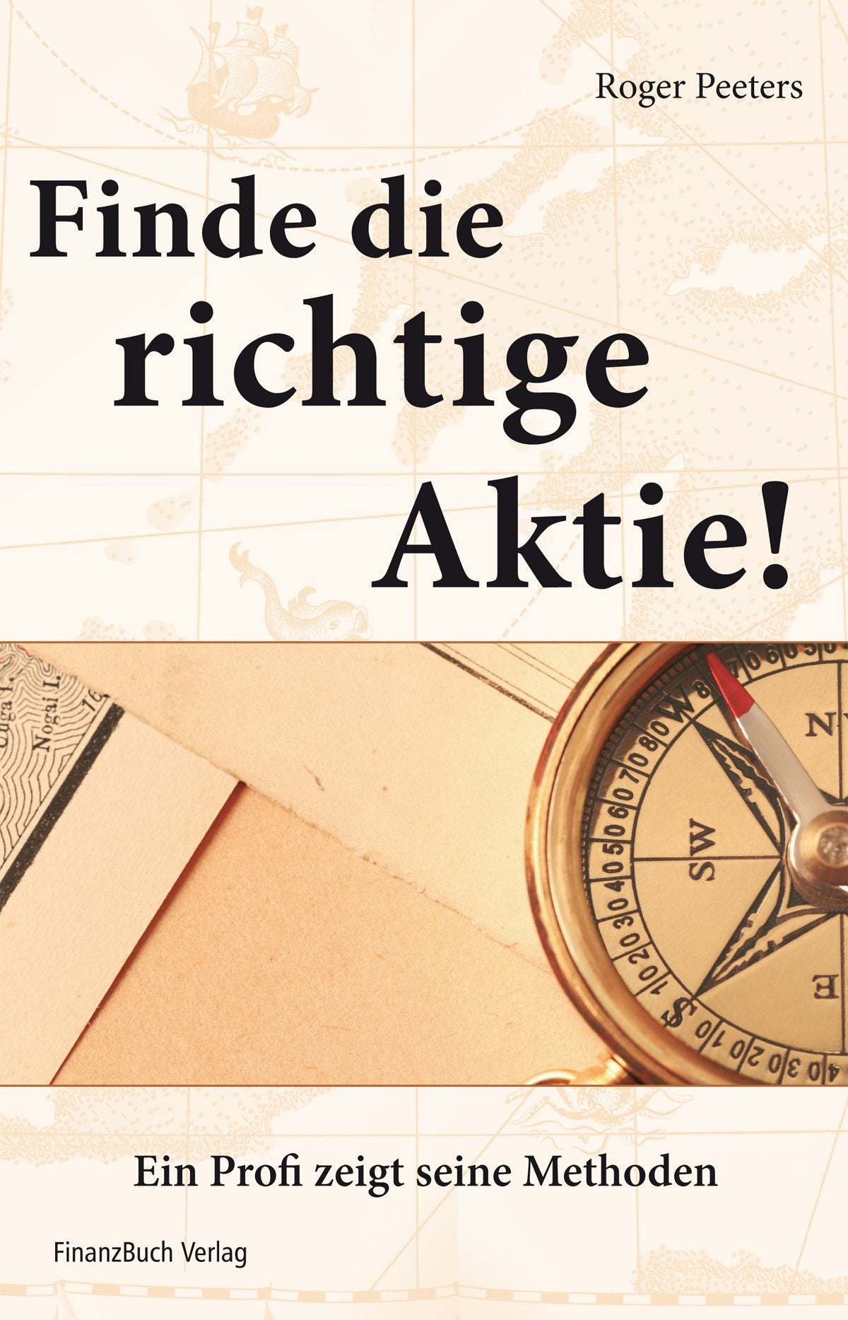Finde die richtige Aktie!: Ein Profi zeigt seine Methoden Business, Finance & Career