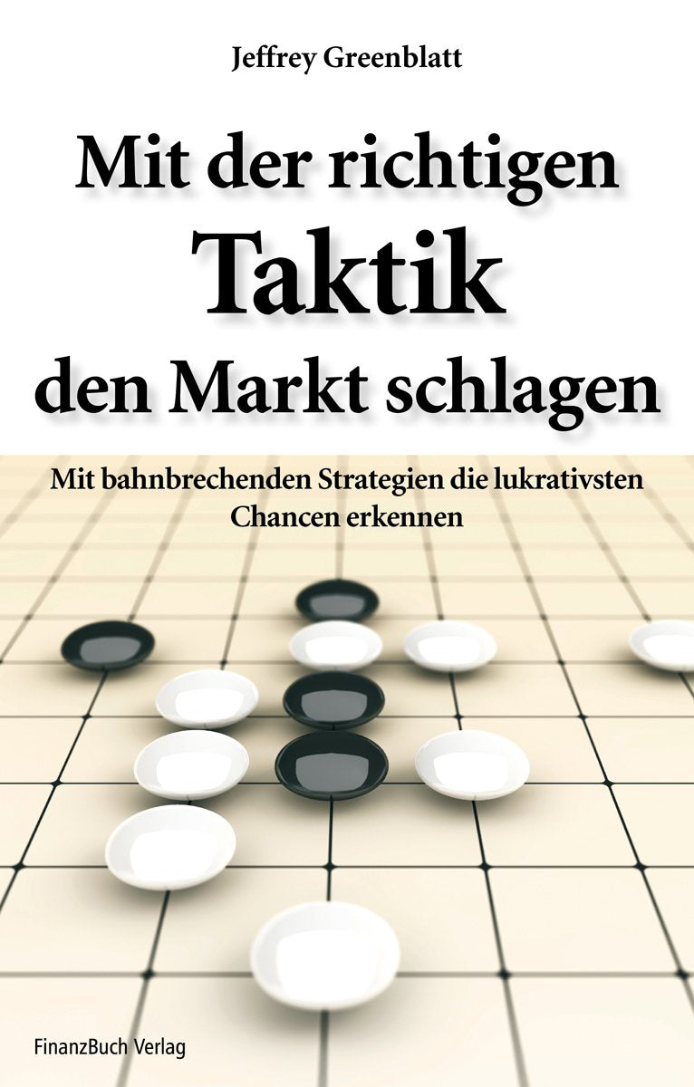 Mit der richtigen Tradingtaktik den Markt schlagen: Mit bahnbrechenden Strategien die lukrativen Chancen erkennen Business, Finance & Career