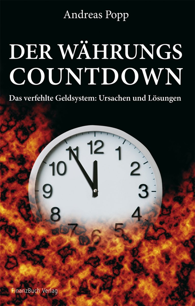 Der Währungscountdown: Ursachen und Lösungen des verfehlten Geldsystems Business, Finance & Career