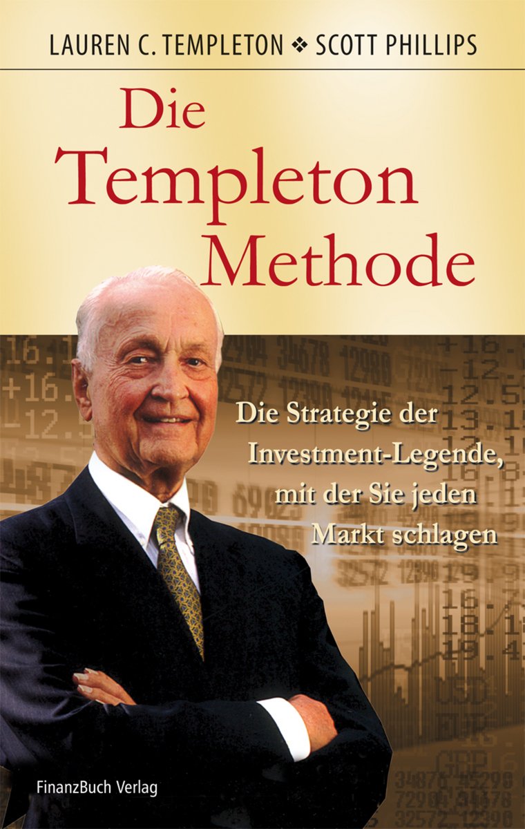 Die Templeton-Methode: Die Strategie der Investmentlegende, mit der sie jeden Markt schlagen Business & Technology