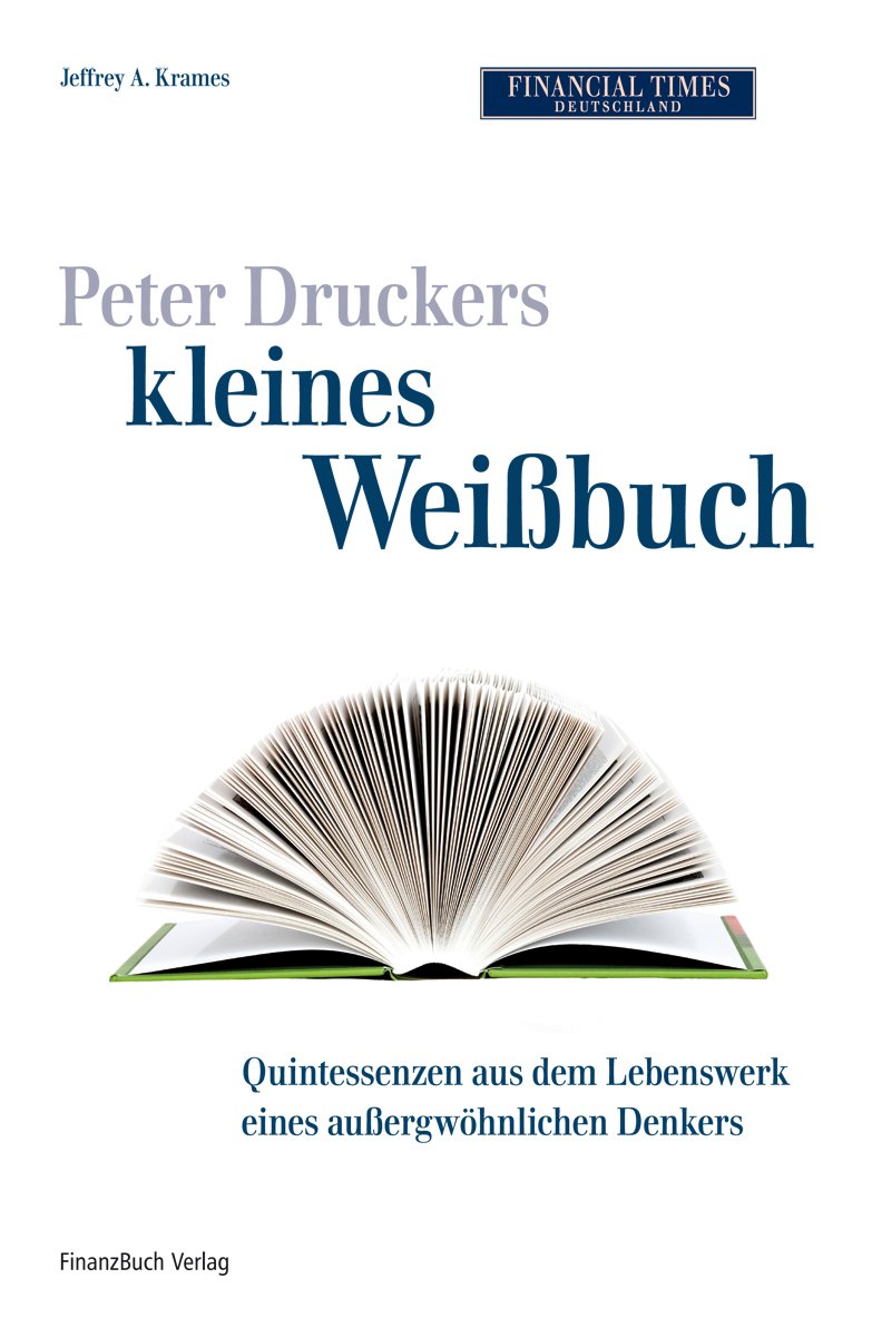 Peter Druckers kleines Weißbuch: Quintessenzen aus dem leben eines außergewöhnlichen Denkers Science
