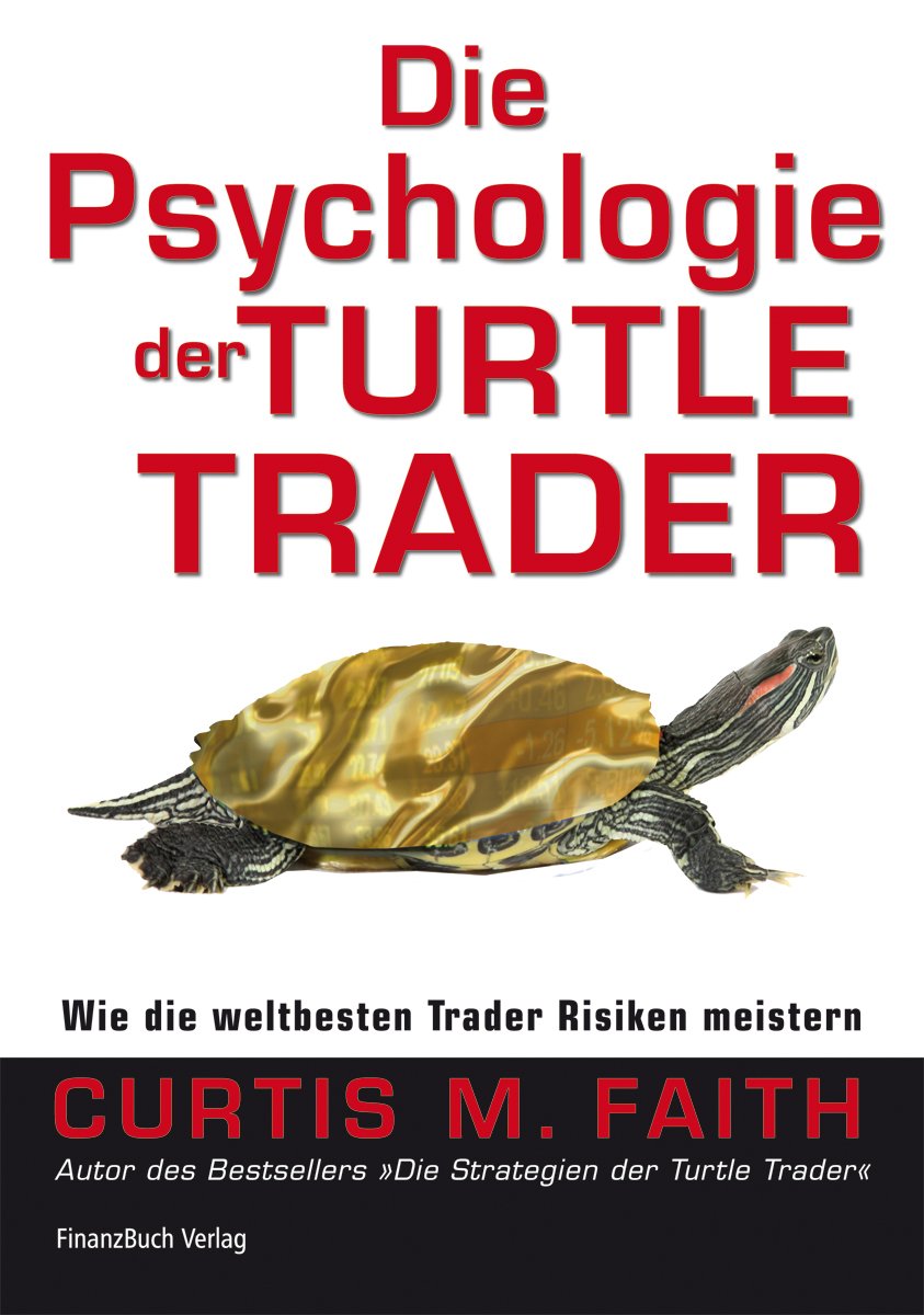 Die Psychologie der Turtle Trader: Wie die weltbesten Trader Risiken meistern Business & Technology