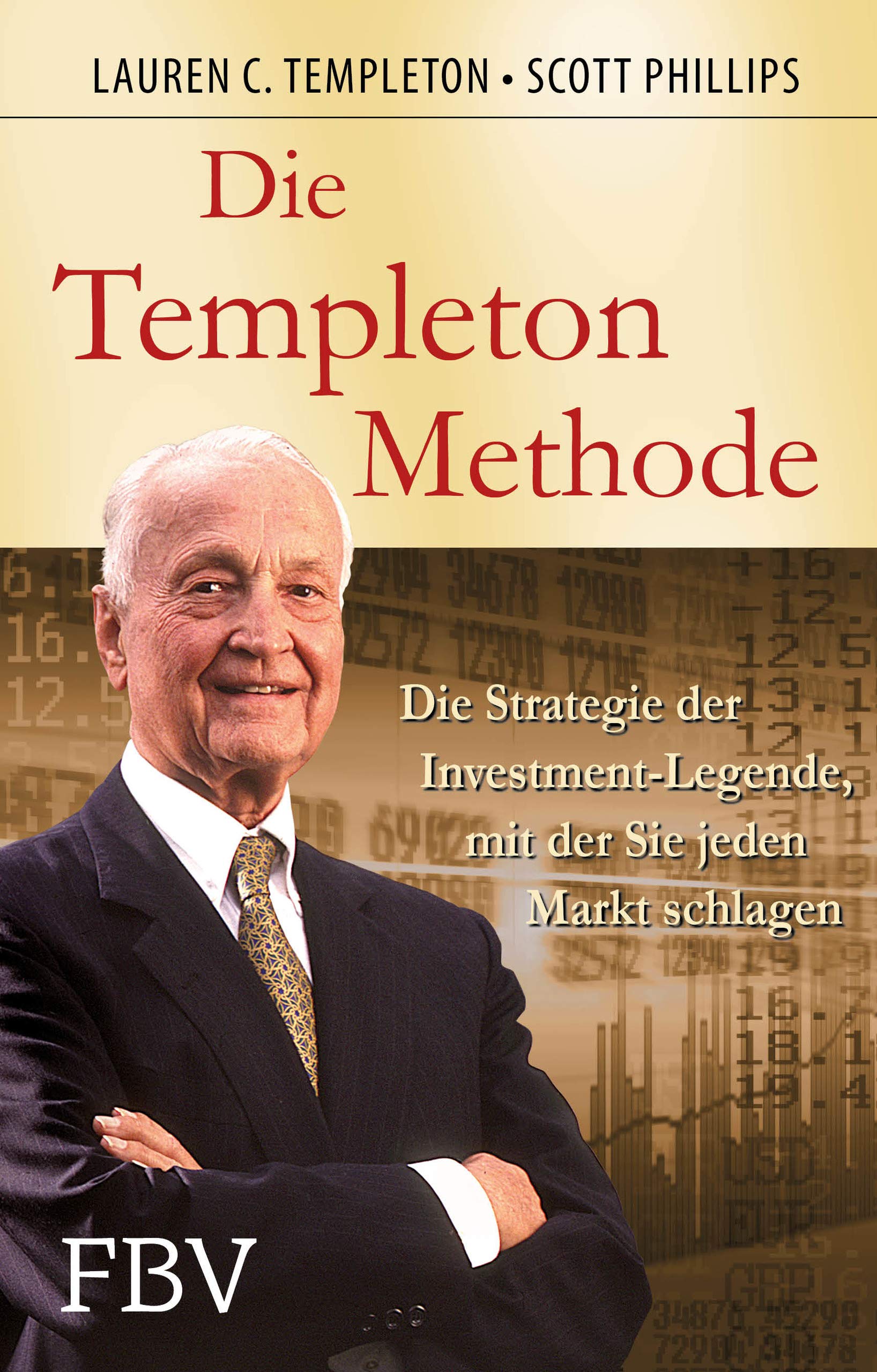 Die Templeton-Methode: Die Strategie Der Investmentlegende, Mit Der Sie Jeden Markt Schlagen Business & Technology